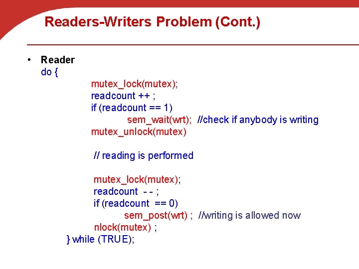 Readers-Writers Problem (Cont. ) • Reader do { mutex_lock(mutex); readcount ++ ; if (readcount