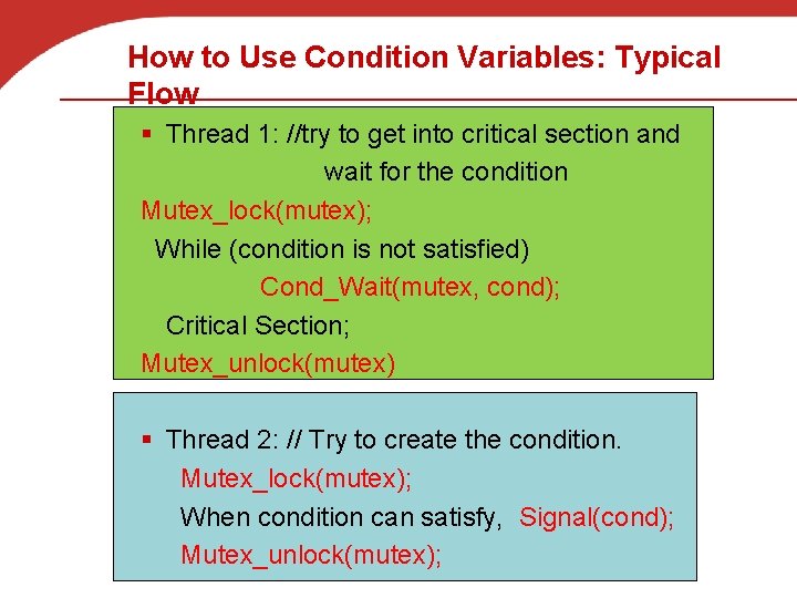 How to Use Condition Variables: Typical Flow § Thread 1: //try to get into