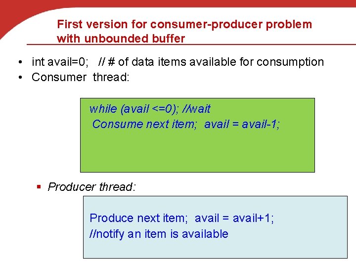 First version for consumer-producer problem with unbounded buffer • int avail=0; // # of