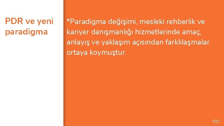 PDR ve yeni paradigma *Paradigma değişimi, mesleki rehberlik ve kariyer danışmanlığı hizmetlerinde amaç, anlayış