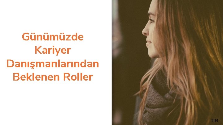 Günümüzde Kariyer Danışmanlarından Beklenen Roller 104 