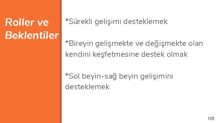 Roller ve Beklentiler *Sürekli gelişimi desteklemek *Bireyin gelişmekte ve değişmekte olan kendini keşfetmesine destek