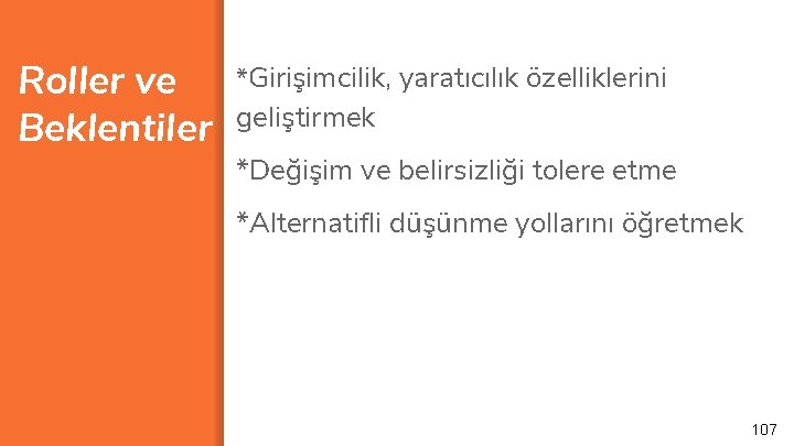 Roller ve Beklentiler *Girişimcilik, yaratıcılık özelliklerini geliştirmek *Değişim ve belirsizliği tolere etme *Alternatifli düşünme