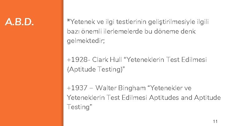 A. B. D. *Yetenek ve ilgi testlerinin geliştirilmesiyle ilgili bazı önemli ilerlemelerde bu döneme