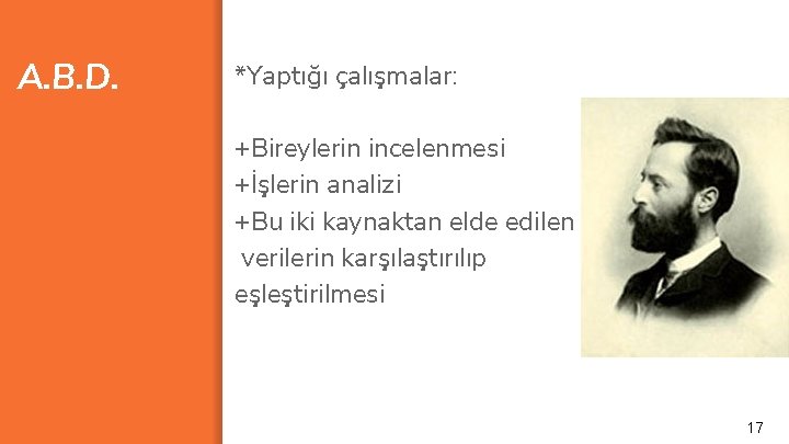 A. B. D. *Yaptığı çalışmalar: +Bireylerin incelenmesi +İşlerin analizi +Bu iki kaynaktan elde edilen