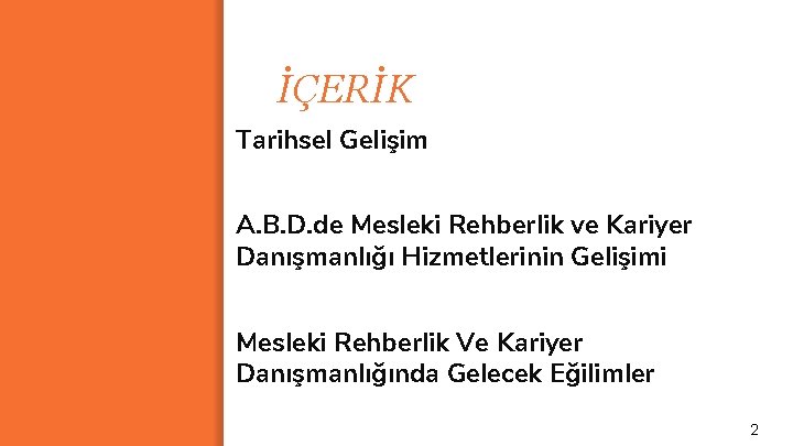 İÇERİK Tarihsel Gelişim A. B. D. de Mesleki Rehberlik ve Kariyer Danışmanlığı Hizmetlerinin Gelişimi