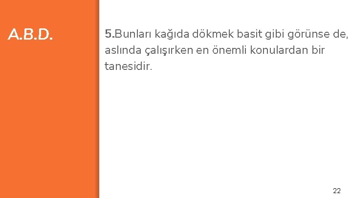 A. B. D. 5. Bunları kağıda dökmek basit gibi görünse de, aslında çalışırken en