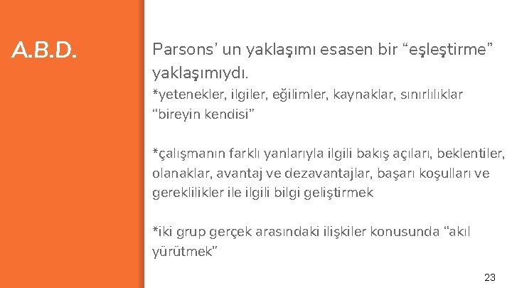 A. B. D. Parsons’ un yaklaşımı esasen bir “eşleştirme” yaklaşımıydı. *yetenekler, ilgiler, eğilimler, kaynaklar,