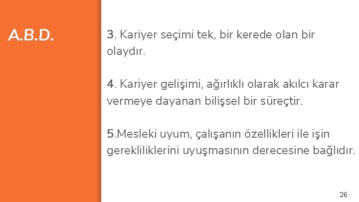 A. B. D. 3. Kariyer seçimi tek, bir kerede olan bir olaydır. 4. Kariyer