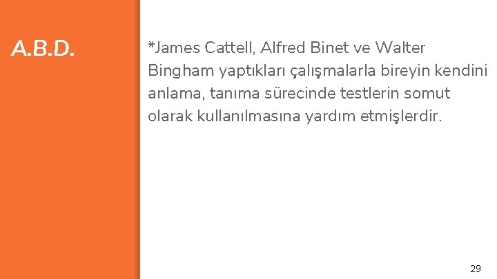 A. B. D. *James Cattell, Alfred Binet ve Walter Bingham yaptıkları çalışmalarla bireyin kendini