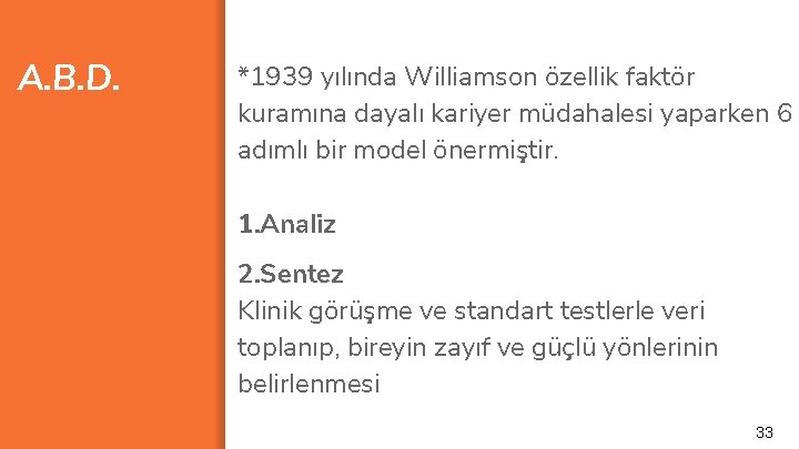 A. B. D. *1939 yılında Williamson özellik faktör kuramına dayalı kariyer müdahalesi yaparken 6