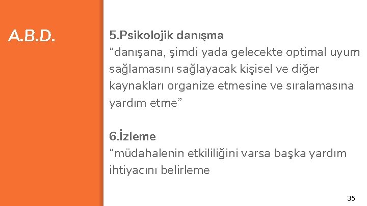 A. B. D. 5. Psikolojik danışma “danışana, şimdi yada gelecekte optimal uyum sağlamasını sağlayacak