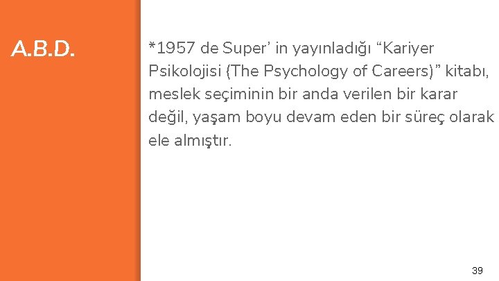 A. B. D. *1957 de Super’ in yayınladığı “Kariyer Psikolojisi (The Psychology of Careers)”