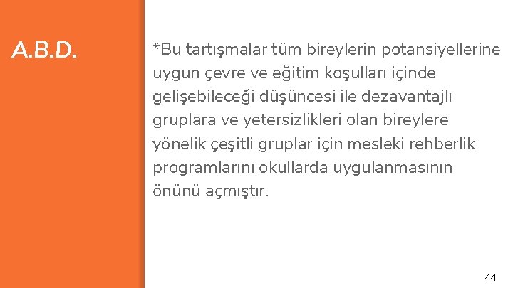 A. B. D. *Bu tartışmalar tüm bireylerin potansiyellerine uygun çevre ve eğitim koşulları içinde