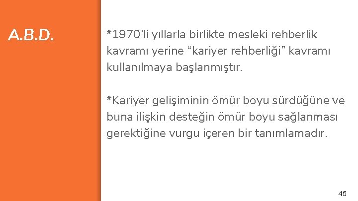 A. B. D. *1970’li yıllarla birlikte mesleki rehberlik kavramı yerine “kariyer rehberliği” kavramı kullanılmaya