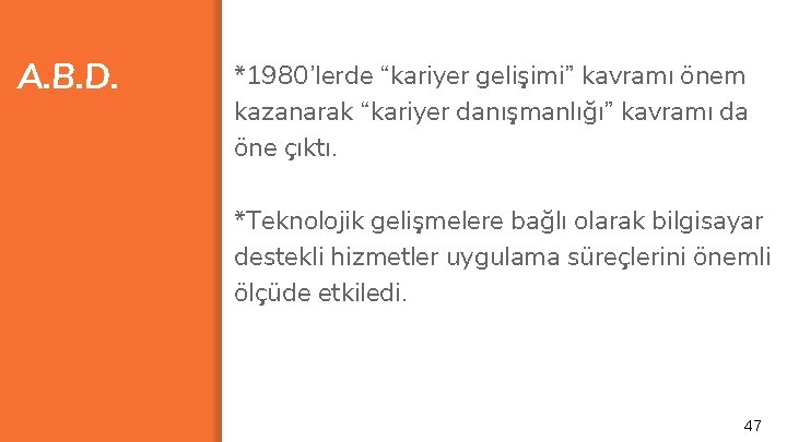 A. B. D. *1980’lerde “kariyer gelişimi” kavramı önem kazanarak “kariyer danışmanlığı” kavramı da öne