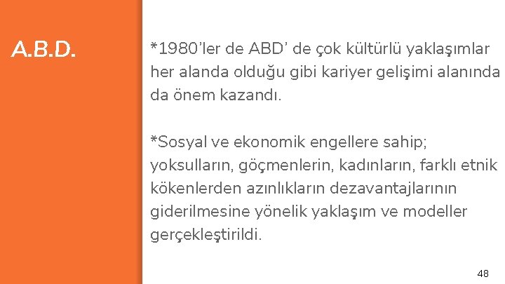 A. B. D. *1980’ler de ABD’ de çok kültürlü yaklaşımlar her alanda olduğu gibi
