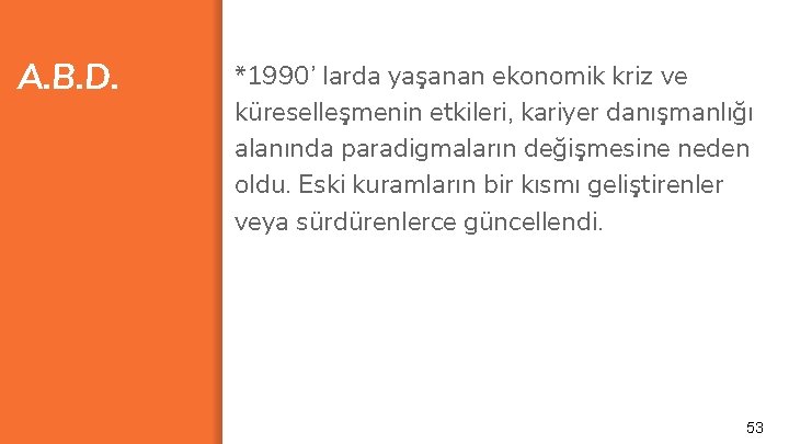 A. B. D. *1990’ larda yaşanan ekonomik kriz ve küreselleşmenin etkileri, kariyer danışmanlığı alanında