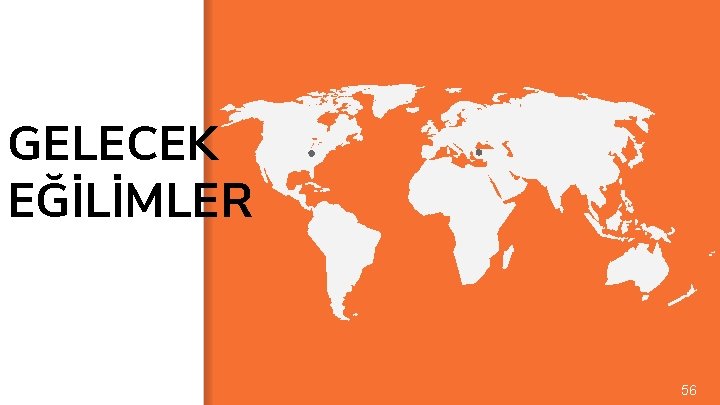 GELECEK EĞİLİMLER 56 