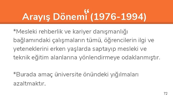 “ Arayış Dönemi (1976 -1994) *Mesleki rehberlik ve kariyer danışmanlığı bağlamındaki çalışmaların tümü, öğrencilerin