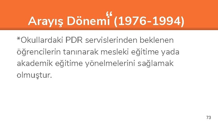 “ Arayış Dönemi (1976 -1994) *Okullardaki PDR servislerinden beklenen öğrencilerin tanınarak mesleki eğitime yada