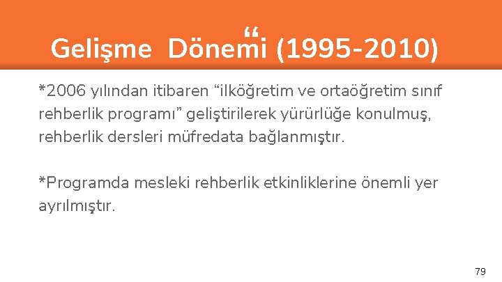 “ Gelişme Dönemi (1995 -2010) *2006 yılından itibaren “ilköğretim ve ortaöğretim sınıf rehberlik programı”