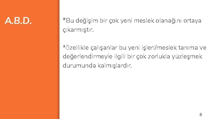 A. B. D. *Bu değişim bir çok yeni meslek olanağını ortaya çıkarmıştır. *Özellikle çalışanlar