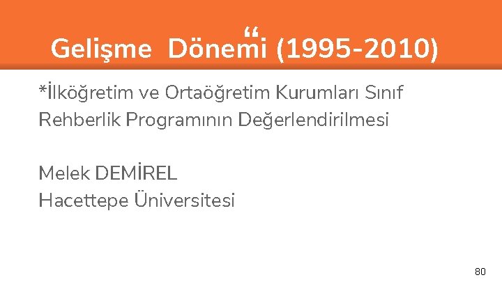 “ Gelişme Dönemi (1995 -2010) *İlköğretim ve Ortaöğretim Kurumları Sınıf Rehberlik Programının Değerlendirilmesi Melek