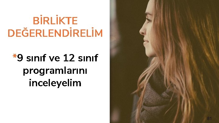 BİRLİKTE DEĞERLENDİRELİM *9 sınıf ve 12 sınıf programlarını inceleyelim 81 