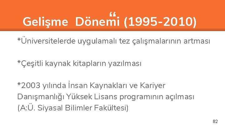 “ Gelişme Dönemi (1995 -2010) *Üniversitelerde uygulamalı tez çalışmalarının artması *Çeşitli kaynak kitapların yazılması