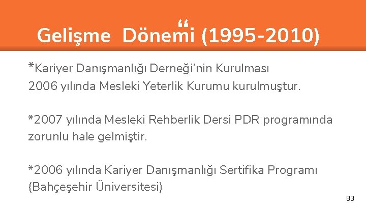 “ Gelişme Dönemi (1995 -2010) *Kariyer Danışmanlığı Derneği’nin Kurulması 2006 yılında Mesleki Yeterlik Kurumu