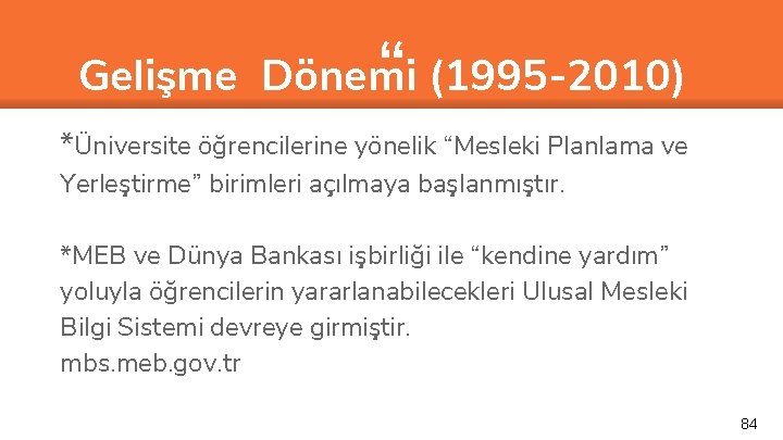 “ Gelişme Dönemi (1995 -2010) *Üniversite öğrencilerine yönelik “Mesleki Planlama ve Yerleştirme” birimleri açılmaya