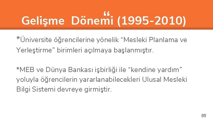 “ Gelişme Dönemi (1995 -2010) *Üniversite öğrencilerine yönelik “Mesleki Planlama ve Yerleştirme” birimleri açılmaya