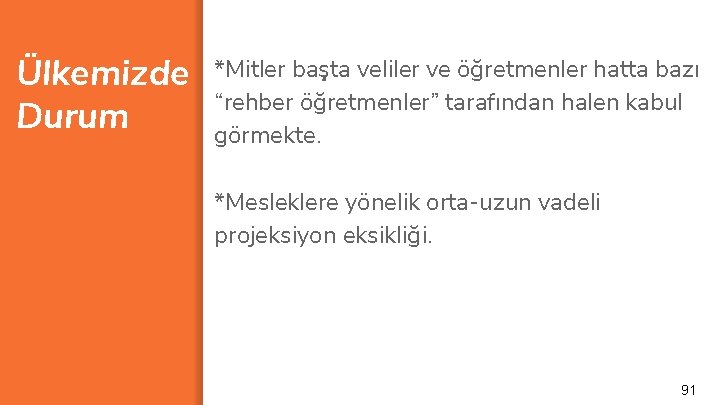 Ülkemizde Durum *Mitler başta veliler ve öğretmenler hatta bazı “rehber öğretmenler” tarafından halen kabul