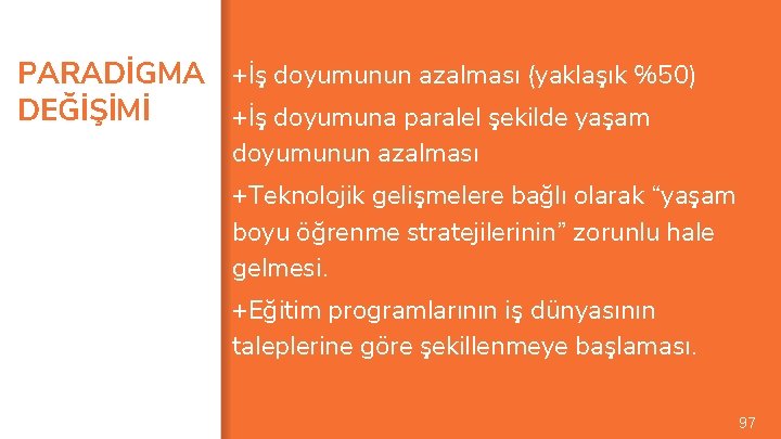 PARADİGMA +İş doyumunun azalması (yaklaşık %50) DEĞİŞİMİ +İş doyumuna paralel şekilde yaşam doyumunun azalması