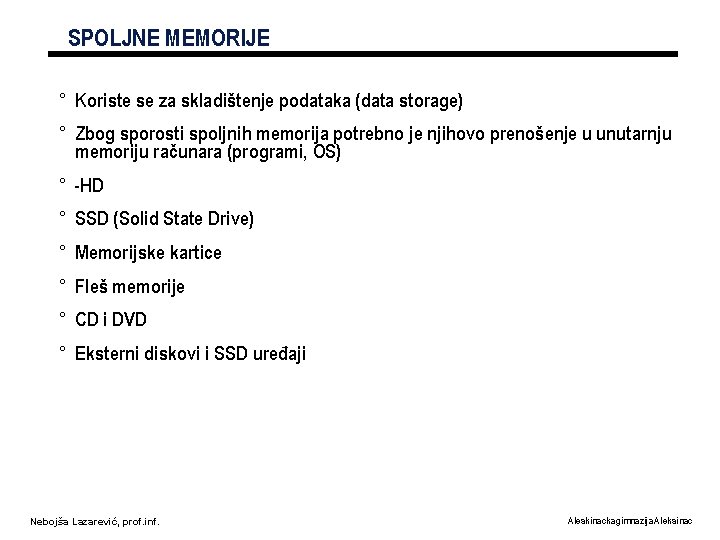 SPOLJNE MEMORIJE ° Koriste se za skladištenje podataka (data storage) ° Zbog sporosti spoljnih