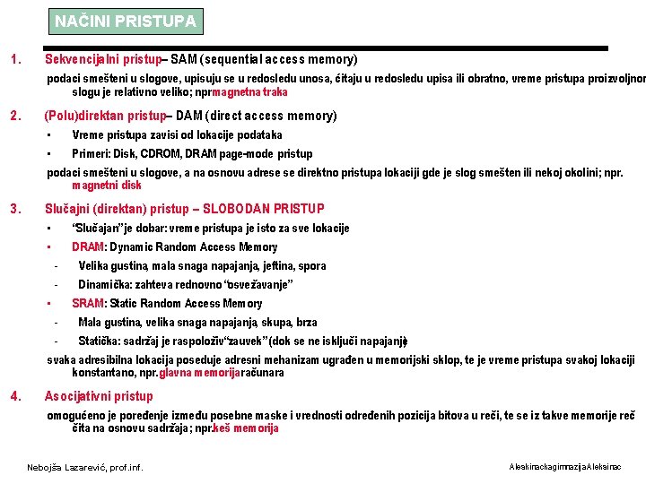 NAČINI PRISTUPA 1. Sekvencijalni pristup– SAM (sequential access memory) podaci smešteni u slogove, upisuju