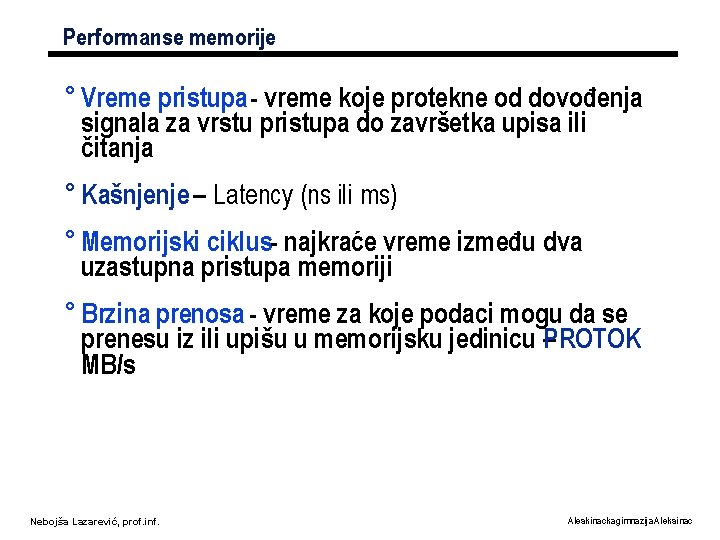 Performanse memorije ° Vreme pristupa - vreme koje protekne od dovođenja signala za vrstu