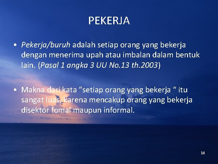 PEKERJA • Pekerja/buruh adalah setiap orang yang bekerja dengan menerima upah atau imbalan dalam