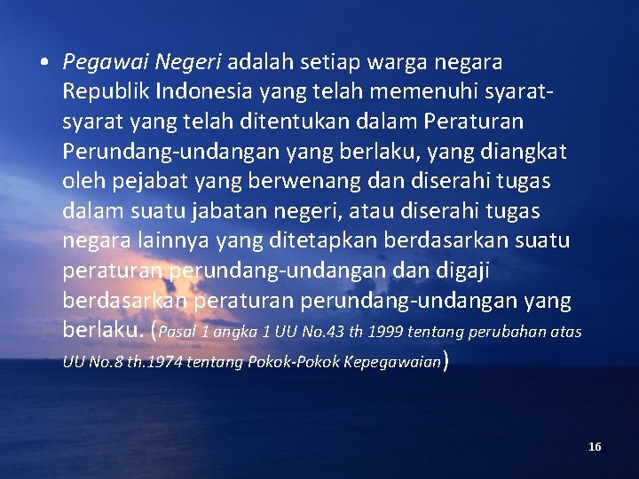  • Pegawai Negeri adalah setiap warga negara Republik Indonesia yang telah memenuhi syarat
