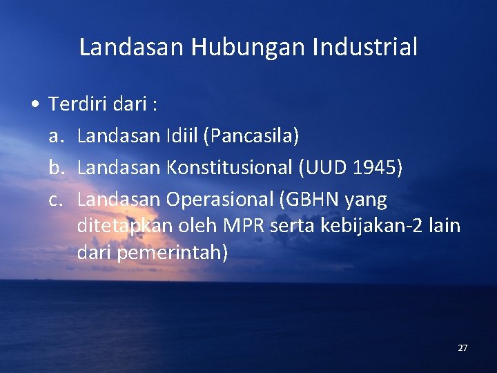 Landasan Hubungan Industrial • Terdiri dari : a. Landasan Idiil (Pancasila) b. Landasan Konstitusional