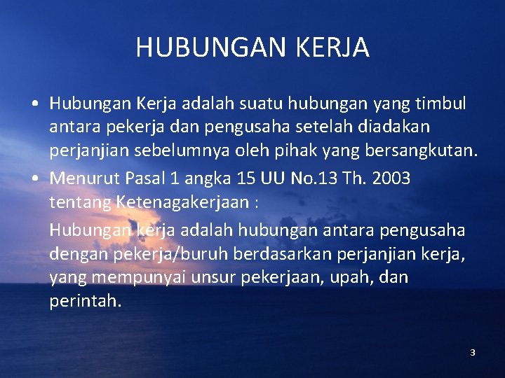 HUBUNGAN KERJA • Hubungan Kerja adalah suatu hubungan yang timbul antara pekerja dan pengusaha