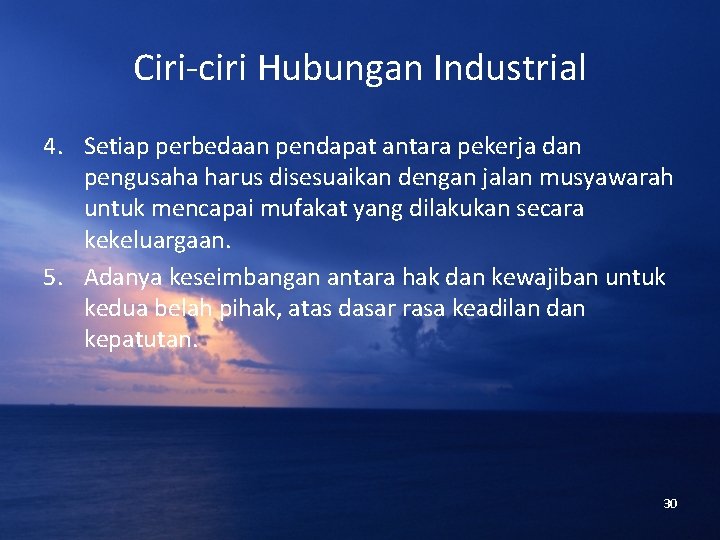 Ciri-ciri Hubungan Industrial 4. Setiap perbedaan pendapat antara pekerja dan pengusaha harus disesuaikan dengan