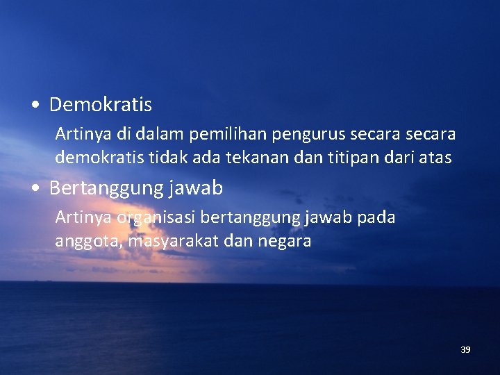  • Demokratis Artinya di dalam pemilihan pengurus secara demokratis tidak ada tekanan dan