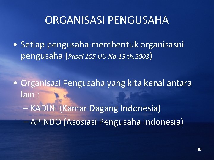 ORGANISASI PENGUSAHA • Setiap pengusaha membentuk organisasni pengusaha (Pasal 105 UU No. 13 th.