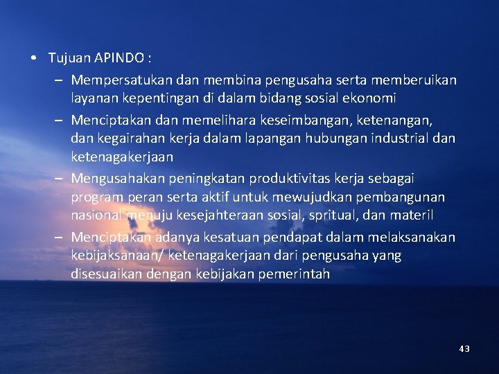  • Tujuan APINDO : – Mempersatukan dan membina pengusaha serta memberuikan layanan kepentingan