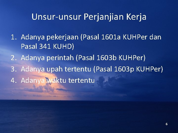 Unsur-unsur Perjanjian Kerja 1. Adanya pekerjaan (Pasal 1601 a KUHPer dan Pasal 341 KUHD)