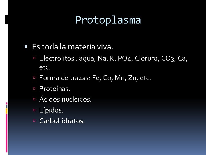 Protoplasma Es toda la materia viva. Electrolitos : agua, Na, K, PO 4, Cloruro,
