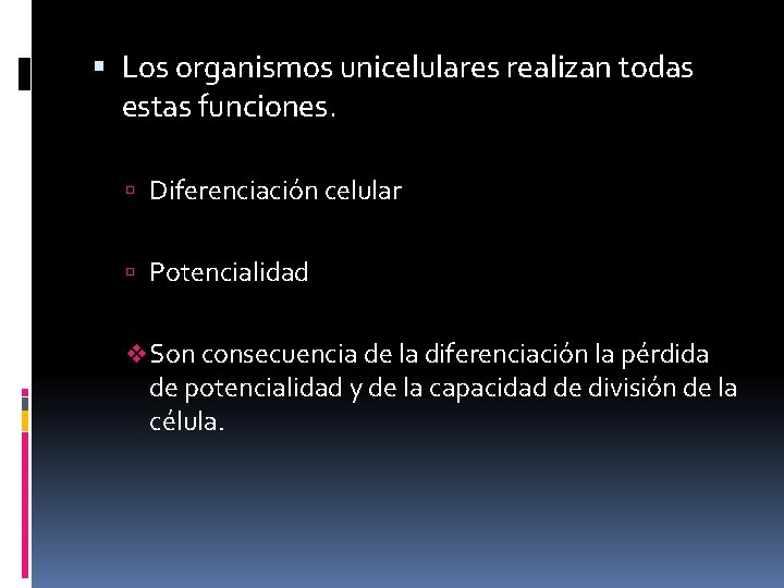  Los organismos unicelulares realizan todas estas funciones. Diferenciación celular Potencialidad v Son consecuencia