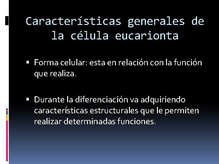 Características generales de la célula eucarionta Forma celular: esta en relación con la función